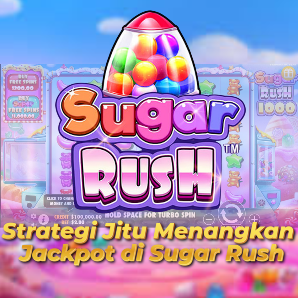 Strategi Jitu Menangkan Jackpot di Sugar Rush